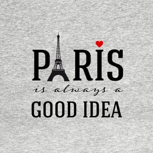 Paris is always a good idea T-Shirt